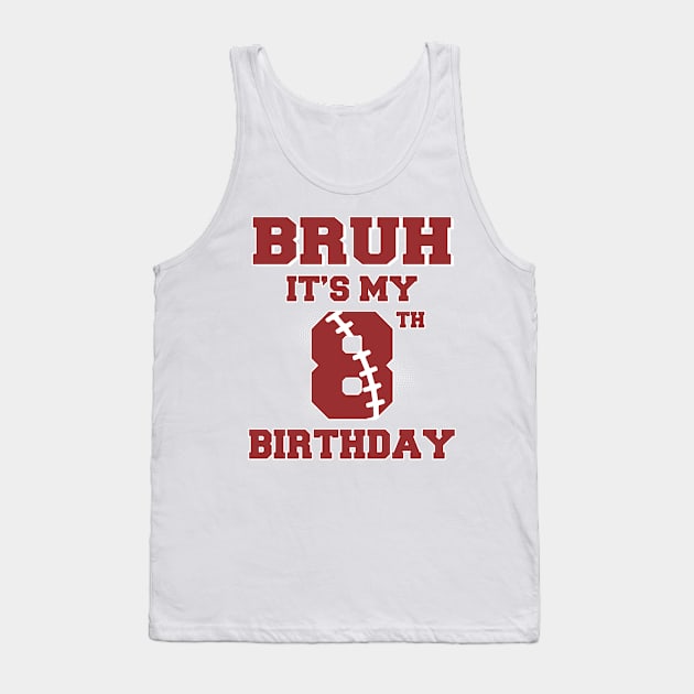 Bruh It's My 8th Birthday Football Player B-day Gift For Boys Kids Tank Top by Patch Things All